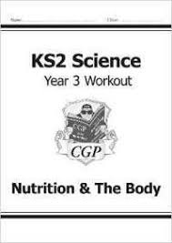 CGP KS2 SCIENCE WORKOUT YEAR 3 NUTRITION &THE BODY