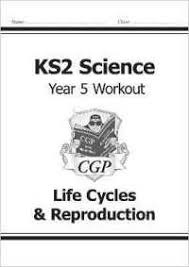 CGP SCIENCE WORKOUT YEAR 5 LIFE CYCLE REPRODUCTION