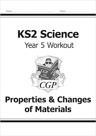 CGP SCIENCE WORKOUT YEAR 5 PROPERTIES CHANGES OF MATERIALS