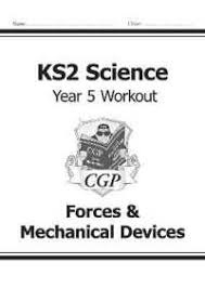 CGP SCIENCE WORKOUT YEAR 5 FORCES MECHANICAL DEVICES