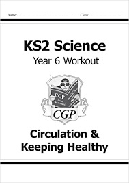 CGP SCIENCE WORKOUT YEAR 6 CIRCULATION KEEPING HEALTHY